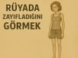 rüyada zayıfladığını görmek