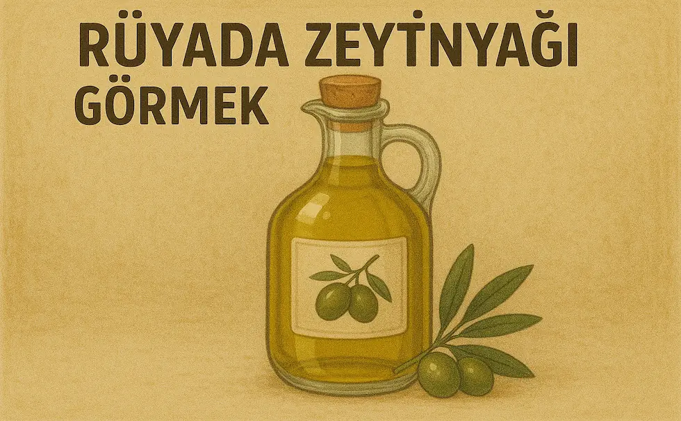 rüyada zeytinyağı görmek